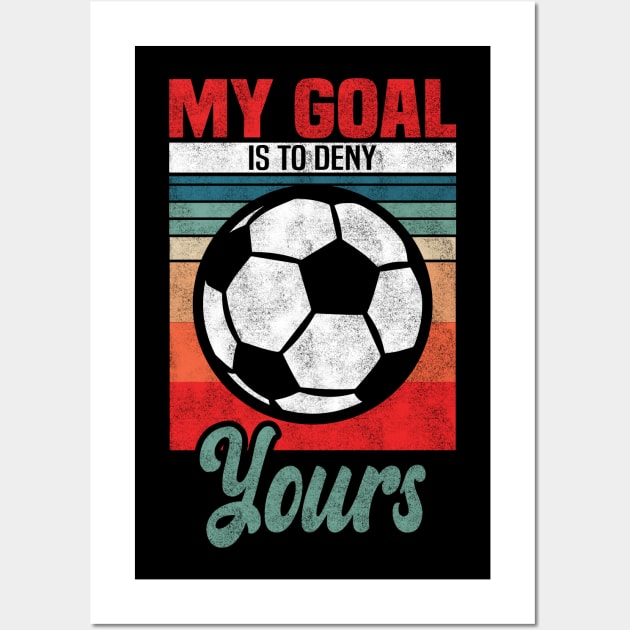 Football Players - My Goal Is To Deny Yours Wall Art by BenTee